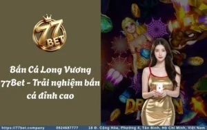 ban ca long vuong 77bet trai nghiem ban ca dinh cao
