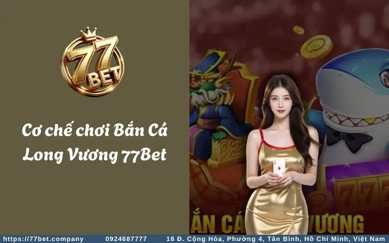 Cơ chế gameplay trong Bắn Cá Long Vương tại 77Bet