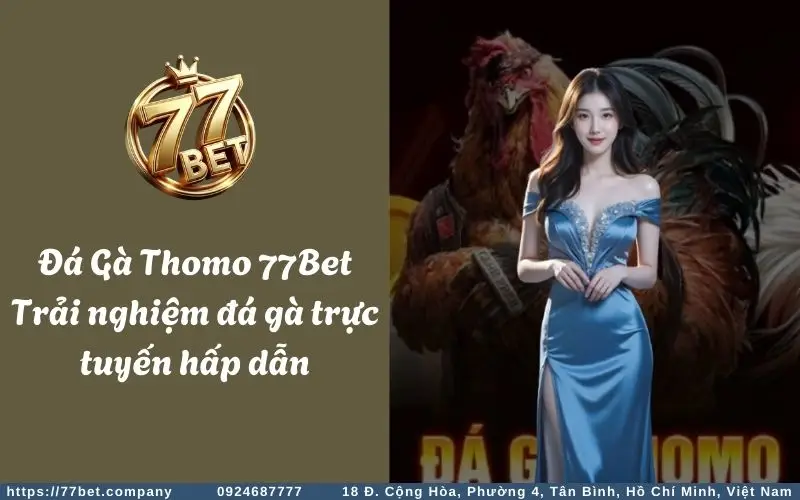 da ga thomo 77bet trai nghiem da ga truc tuyen hap dan