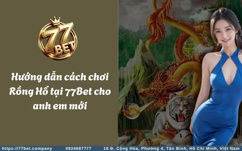 Hướng dẫn cách tham gia chơi Rồng Hổ 77Bet
