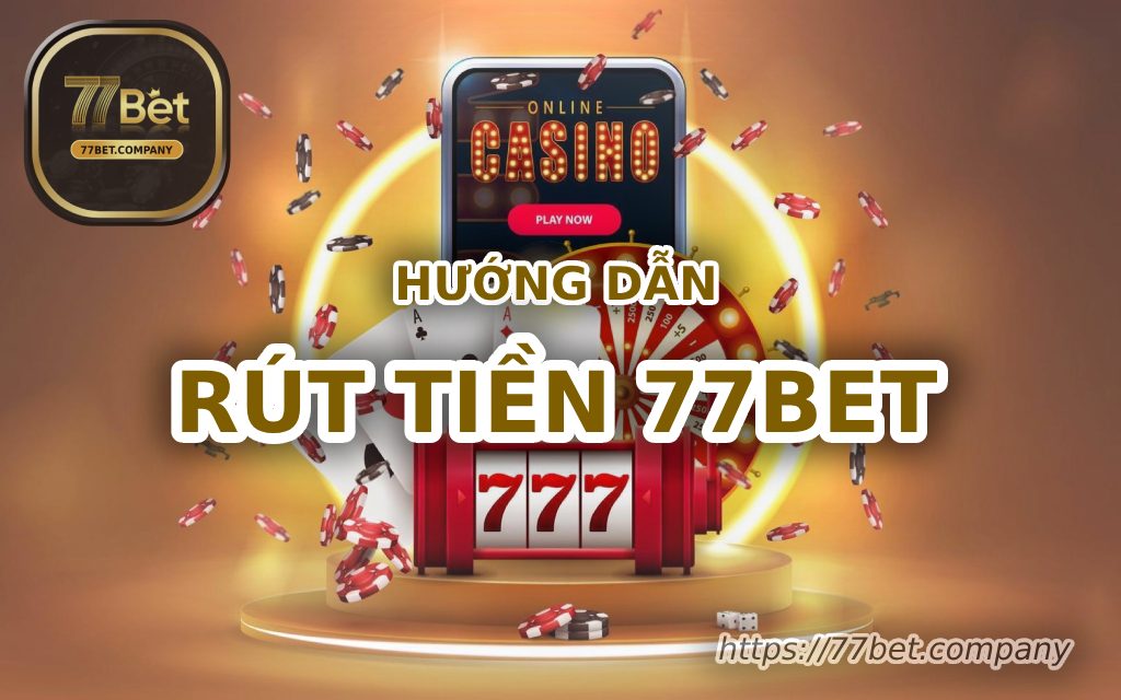 huong dan rut tien 77bet