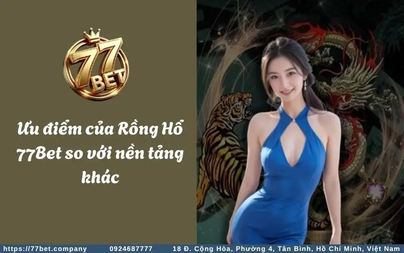 Những ưu điểm tuyệt vời của Rồng Hổ 77Bet