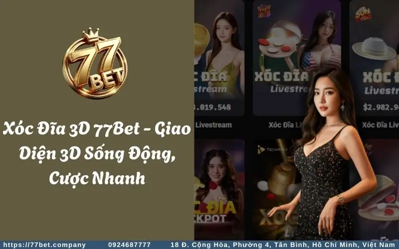 xoc dia 3d 77bet giao dien 3d song dong cuoc nhanh