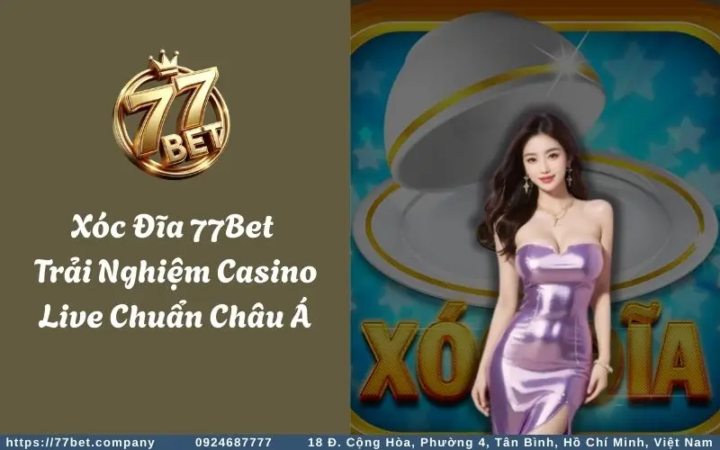 xoc dia 77bet trai nghiem casino live chuan chau a
