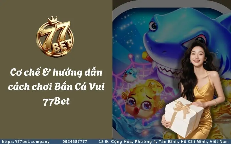 Cơ chế gameplay của tựa game Bắn Cá Vui tại 77Bet