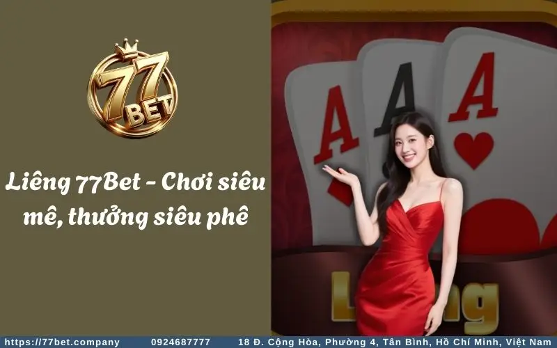 lieng 77bet choi sieu me thuong sieu phe