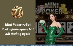 mini poker 77bet trai nghiem game bai doi thuong uy tin