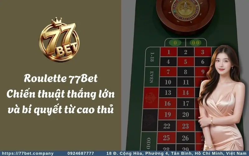 roulette 77bet chien thuat thang lon va bi quyet tu cao thu