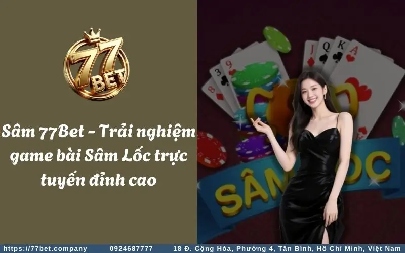 sam 77bet trai nghiem game bai sam loc truc tuyen dinh cao