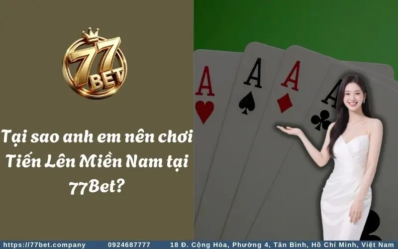 Tiến Lên Miền Nam - Sân chơi đẳng cấp dành cho bài thủ 2 Lý doTiến Lên Miền Nam 77Bet được nhiều anh em bài thủ yêu thích & lựa chọn