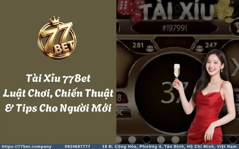 tai xiu 77bet luat choi chien thuat tips cho nguoi moi