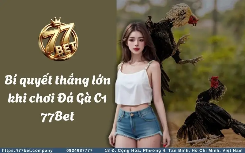 Đá Gà C1 - Kê thủ tranh tài, săn thưởng mê say 4 Bi quyet thang lon khi choi Da Ga C1 77Bet
