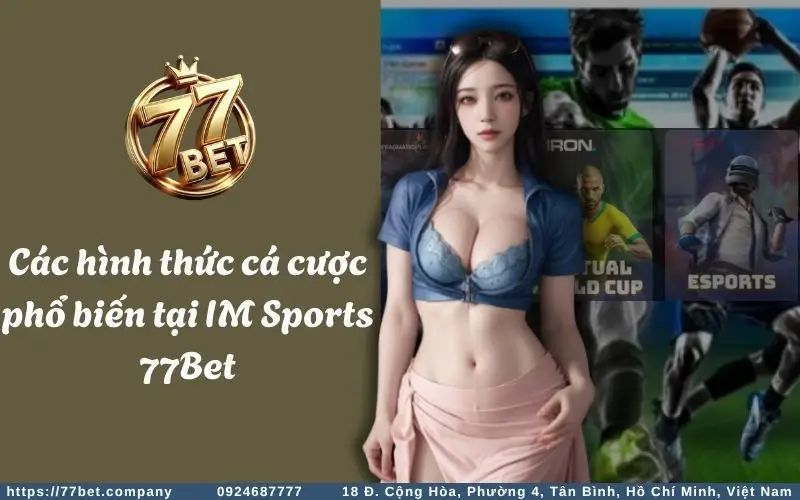 IM Sports - Sảnh cược thể thao cực chất kèo thơm 3 Cac hinh thuc ca cuoc pho bien tai IM Sports 77Bet