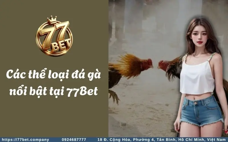 Đá Gà C1 - Kê thủ tranh tài, săn thưởng mê say 3 Cac hinh thuc da ga noi bat tai 77Bet