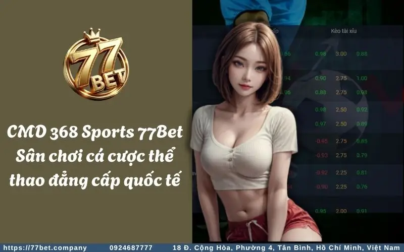 cmd 368 sports 77bet san choi ca cuoc the thao dang cap quoc te