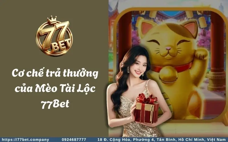 Mèo Tài Lộc Slots - Tựa game nổ hũ siêu ngon ăn 3 Co che tra thuong cua Meo Tai Loc 77Bet