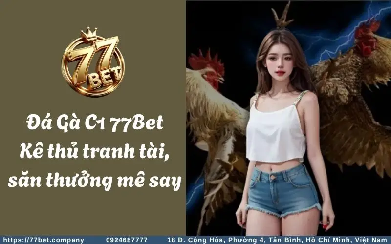 da ga c1 77bet ke thu tranh tai san thuong me say