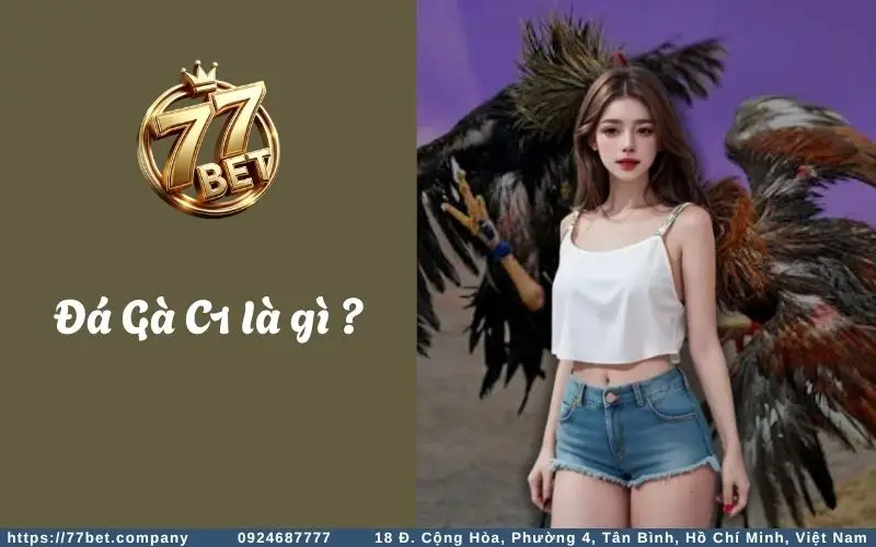 Đá Gà C1 - Kê thủ tranh tài, săn thưởng mê say 2 Da Ga C1 la gi?