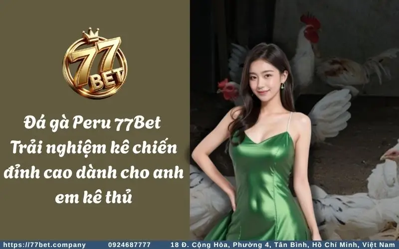 da ga peru 77bet trai nghiem ke chien dinh cao danh cho anh em ke thu