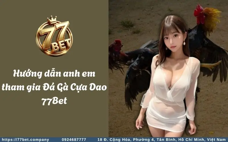 Đá Gà Cựa Dao - Đỉnh cao cá cược, bùng nổ cảm xúc 3 Huong dan anh em tham gia Da Ga Cua Dao 77Bet