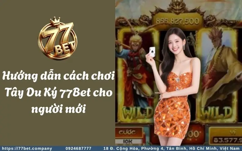 Tây Du Ký Slots - Tựa game nổ hũ thần thoại hấp dẫn 3 Huong dan cach choi Tay Du Ky Slots 77Bet cho newbie