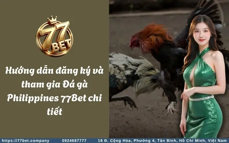 Huong dan tham gia Da ga Philippines 77Bet