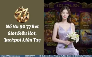 no hu 90 77bet slot sieu hot jackpot lien tay