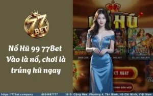 no hu 99 77bet vao la no choi la trung hu ngay