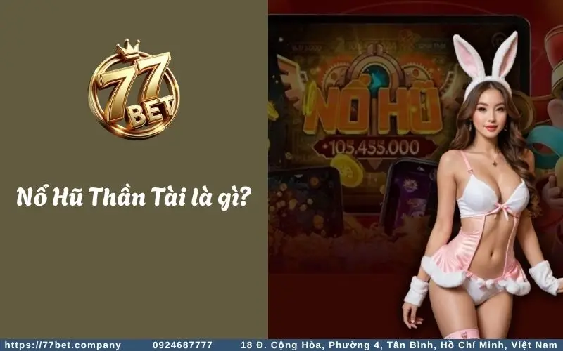 Nổ Hũ Thần Tài - Chơi vui thưởng khủng mỗi ngày 2 No Hu Than Tai la gi?