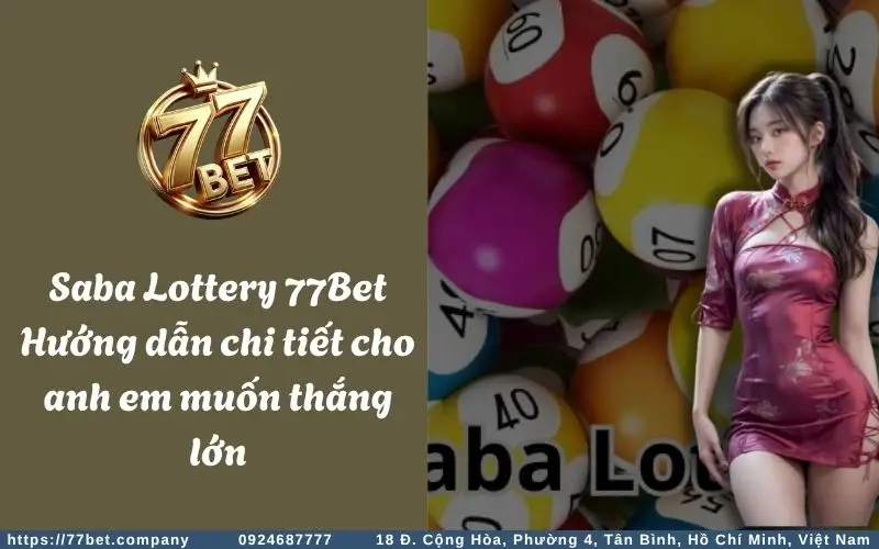 saba lottery 77bet huong dan chi tiet cho anh em muon thang lon
