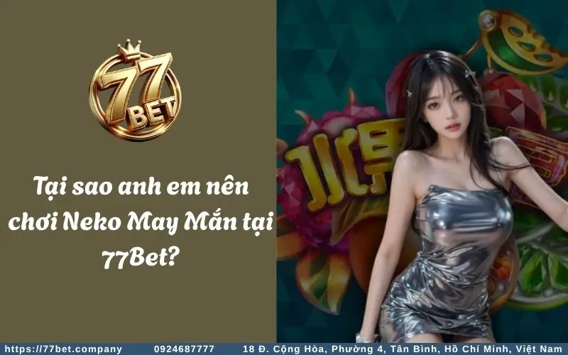 Nhung ly do anh em nen choi Neko May Mắn Slots tai 77Bet