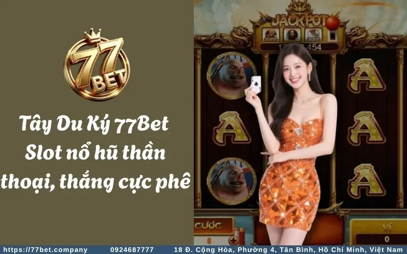 tay du ky 77bet slot no hu than thoai thang cuc phe
