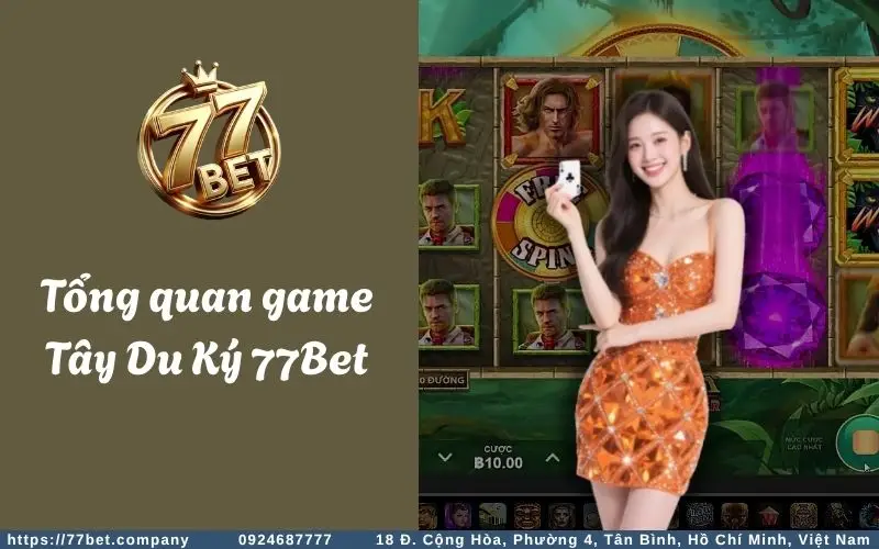 Tây Du Ký Slots - Tựa game nổ hũ thần thoại hấp dẫn 2 Tong quan ve Tay Du Ky Slots 77Bet