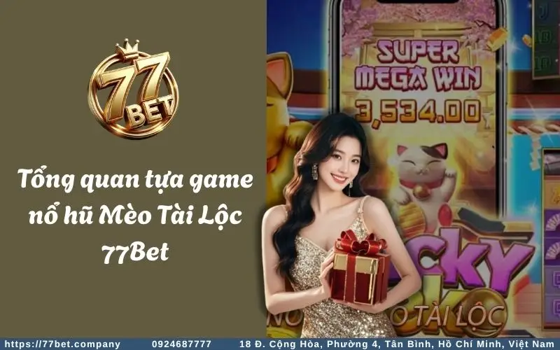 Mèo Tài Lộc Slots - Tựa game nổ hũ siêu ngon ăn 2 Tong quan ve Meo Tai Loc Slots 77Bet