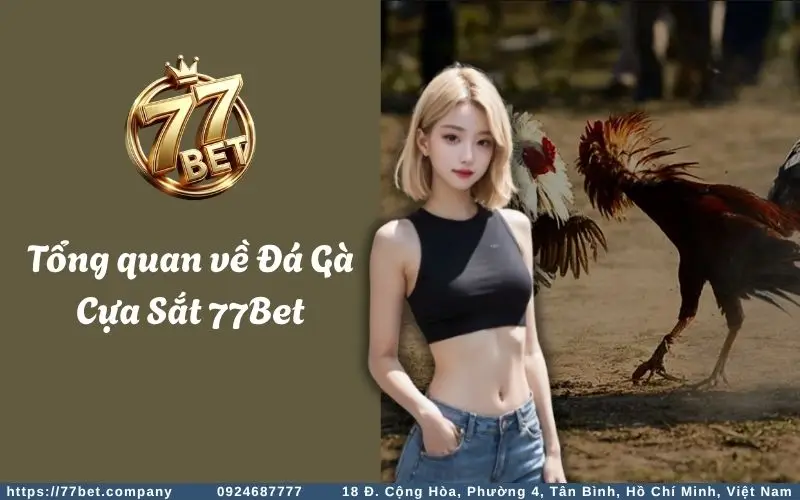 Tong quan ve Da Ga Cua Sat 77Bet