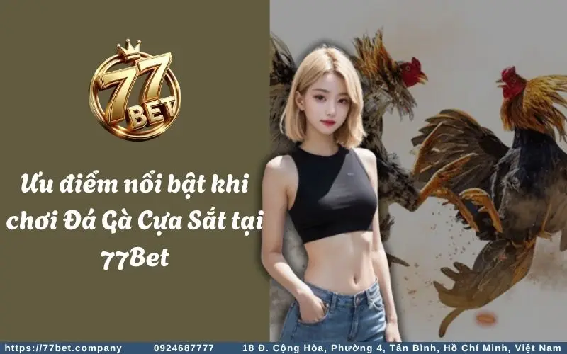 Uu diem noi bat khi choi ca cuoc Da Ga Cua Sat tai 77Bet