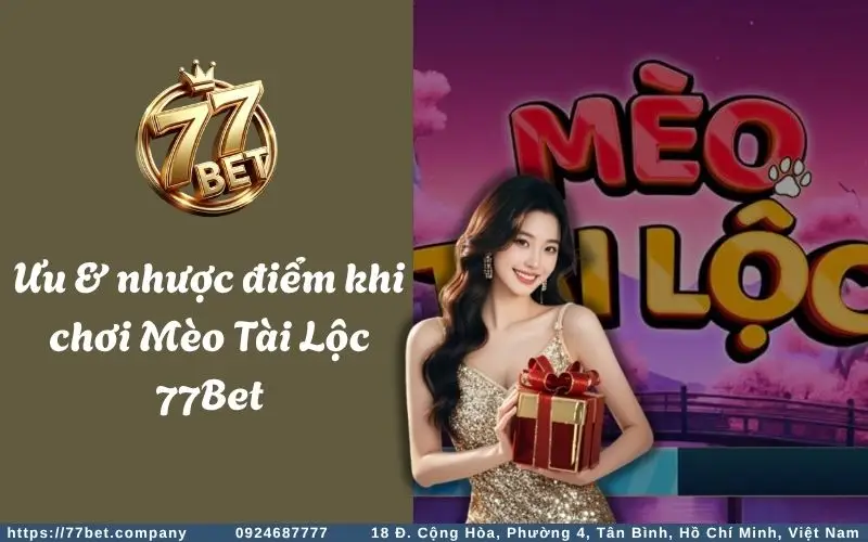 Mèo Tài Lộc Slots - Tựa game nổ hũ siêu ngon ăn 4 Uu nhuoc diem cua Meo Tai Loc Slots 77BET